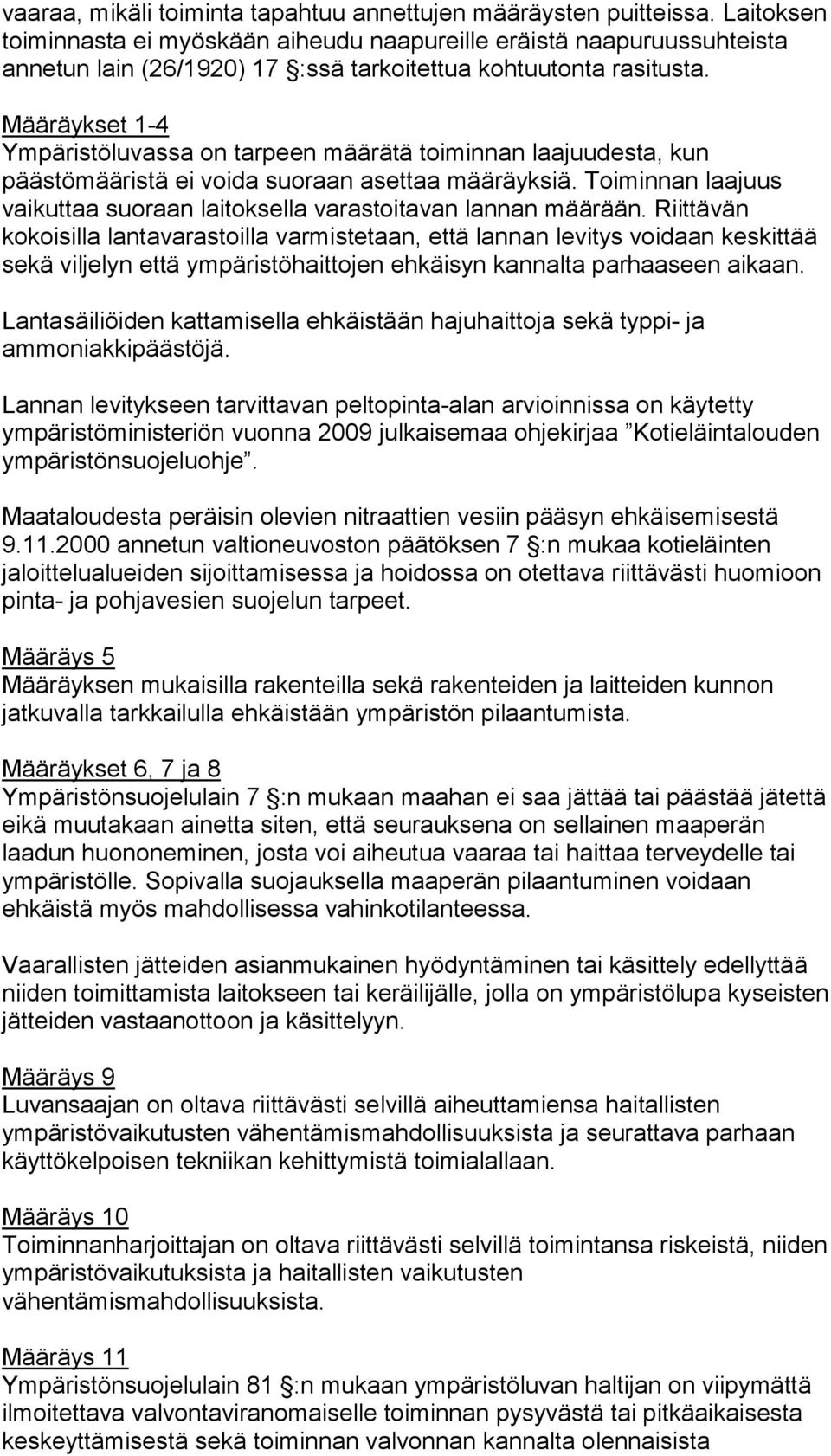 Määräykset 1-4 Ympäristöluvassa on tarpeen määrätä toiminnan laajuudesta, kun päästömääristä ei voida suoraan asettaa määräyksiä.