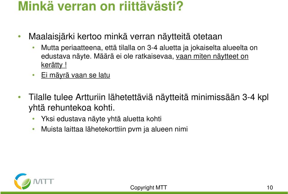 jokaiselta alueelta on edustava näyte. Määrä ei ole ratkaisevaa, vaan miten näytteet on kerätty!