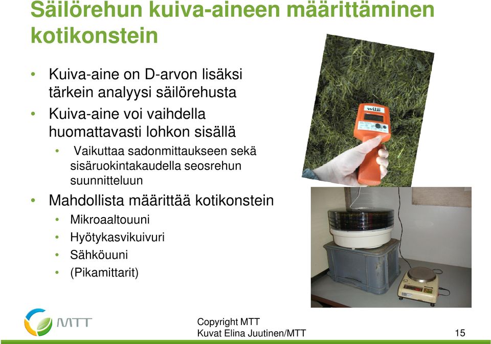 Vaikuttaa sadonmittaukseen sekä sisäruokintakaudella seosrehun suunnitteluun Mahdollista määrittää