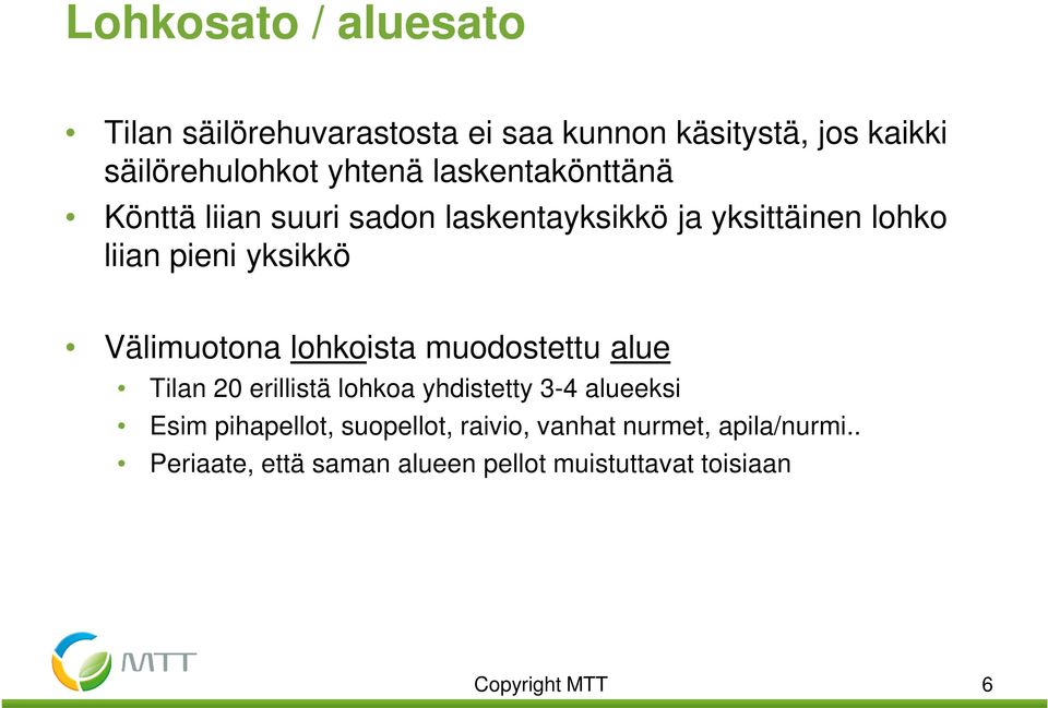 Välimuotona lohkoista muodostettu alue Tilan 20 erillistä lohkoa yhdistetty 3-4 alueeksi Esim pihapellot,