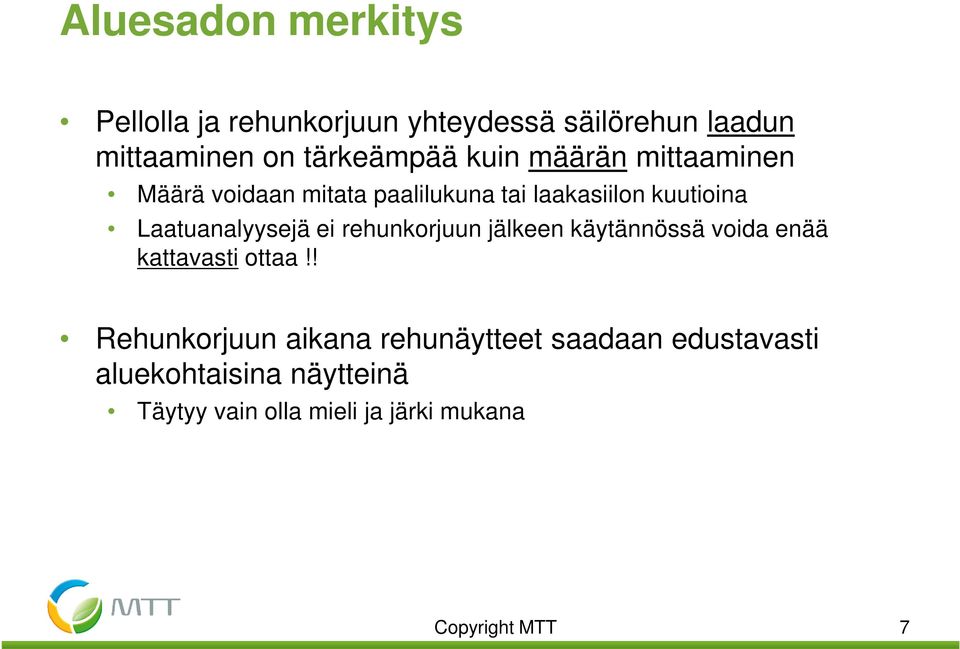 ei rehunkorjuun jälkeen käytännössä voida enää kattavasti ottaa!