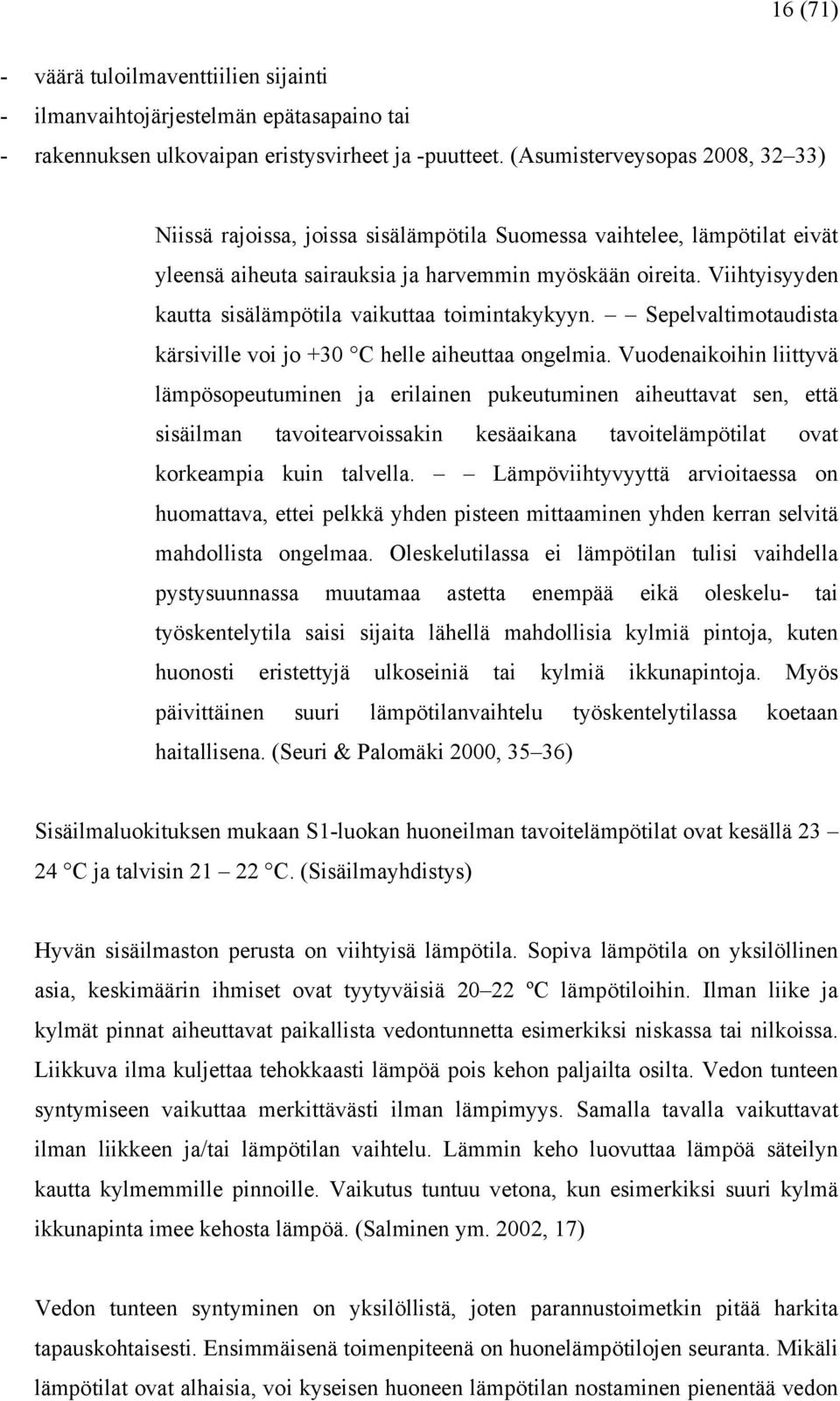 Viihtyisyyden kautta sisälämpötila vaikuttaa toimintakykyyn. Sepelvaltimotaudista kärsiville voi jo +30 C helle aiheuttaa ongelmia.