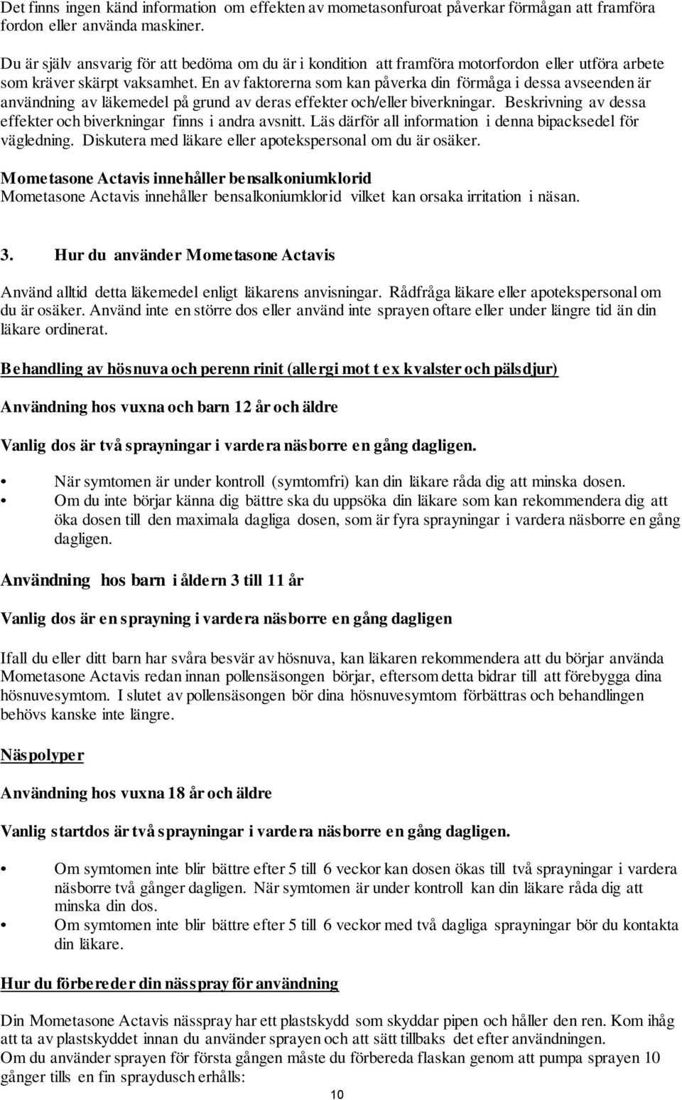 En av faktorerna som kan påverka din förmåga i dessa avseenden är användning av läkemedel på grund av deras effekter och/eller biverkningar.