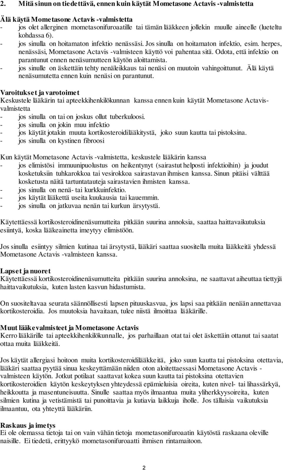 Odota, että infektio on parantunut ennen nenäsumutteen käytön aloittamista. - jos sinulle on äskettäin tehty nenäleikkaus tai nenäsi on muutoin vahingoittunut.