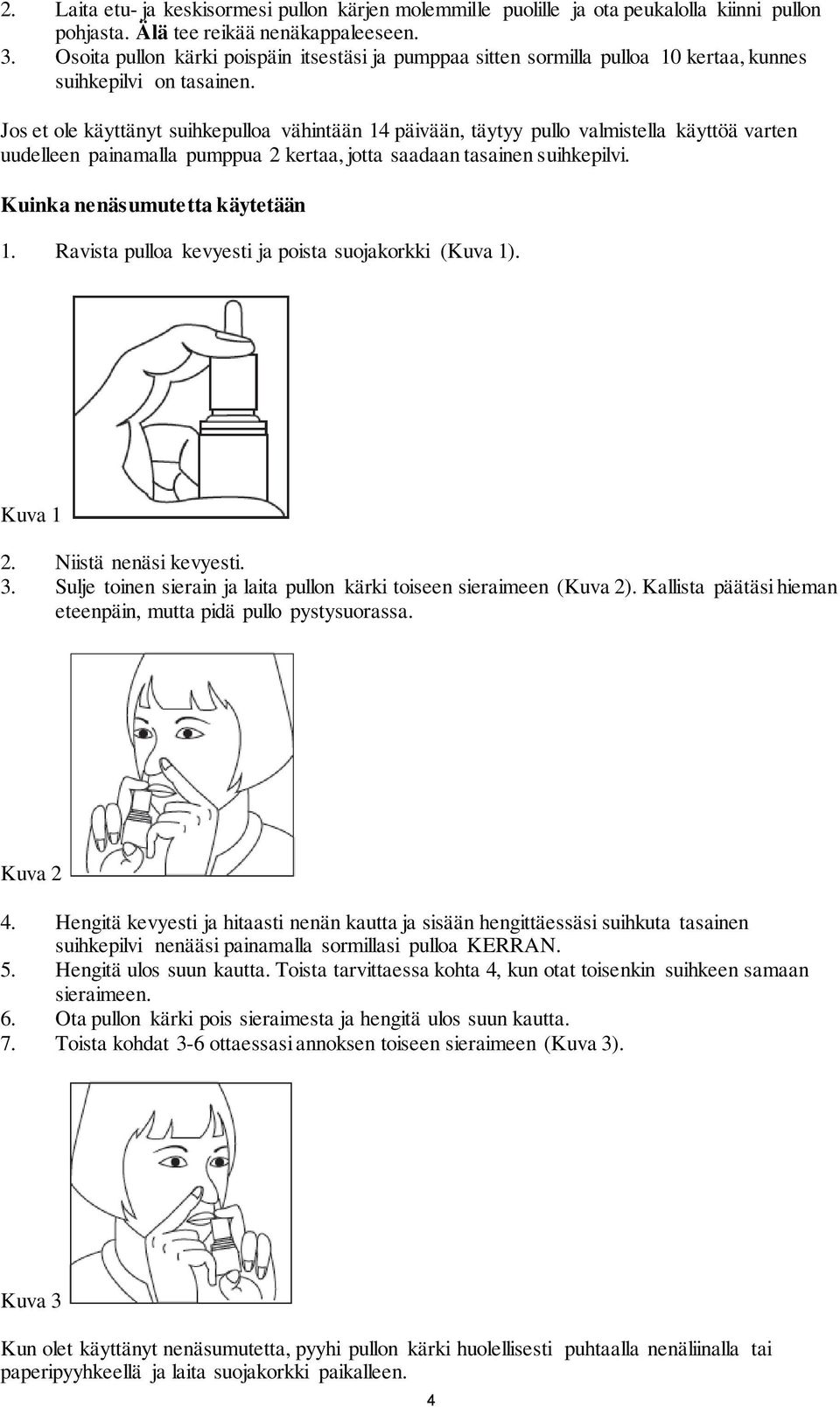 Jos et ole käyttänyt suihkepulloa vähintään 14 päivään, täytyy pullo valmistella käyttöä varten uudelleen painamalla pumppua 2 kertaa, jotta saadaan tasainen suihkepilvi.