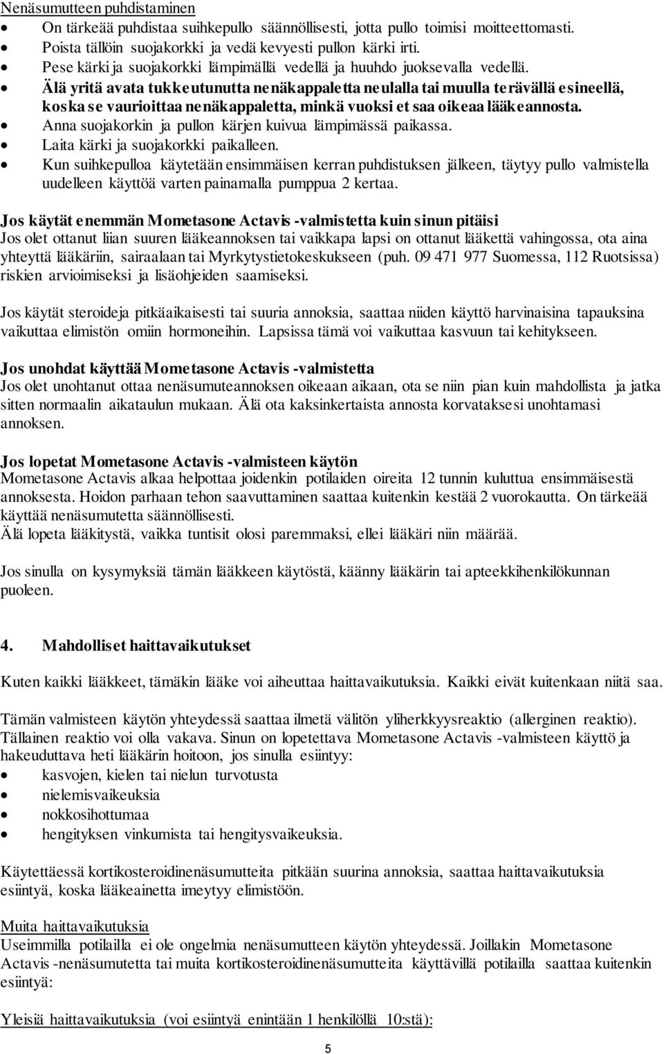 Älä yritä avata tukkeutunutta nenäkappaletta neulalla tai muulla terävällä esineellä, koska se vaurioittaa nenäkappaletta, minkä vuoksi et saa oikeaa lääkeannosta.