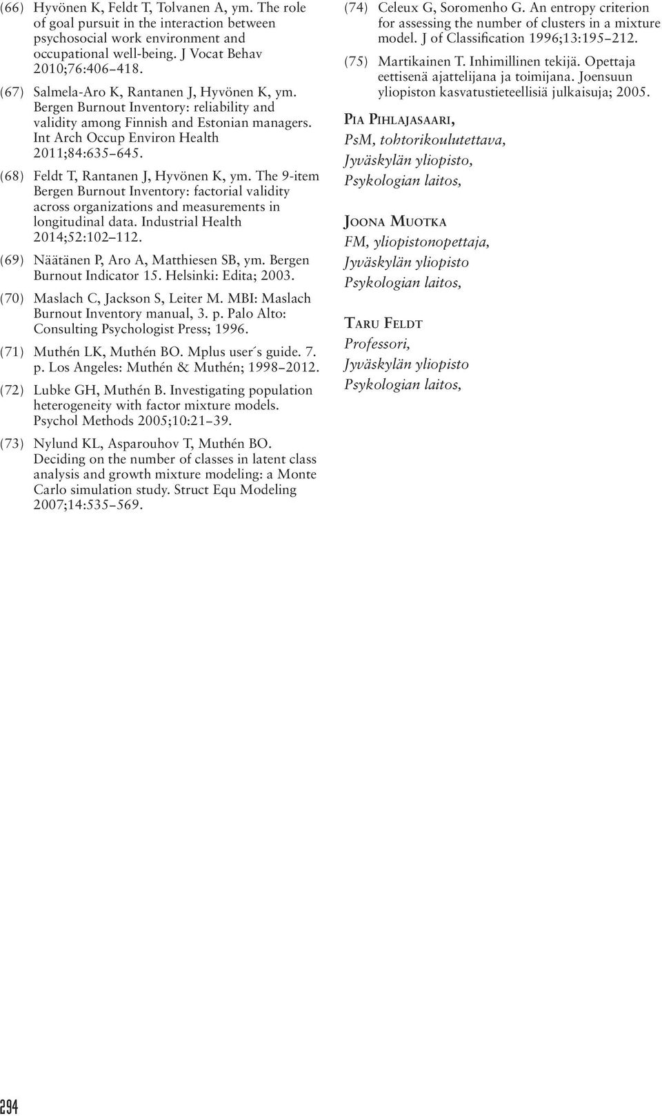 (68) Feldt T, Rantanen J, Hyvönen K, ym. The 9-item Bergen Burnout Inventory: factorial validity across organizations and measurements in longitudinal data. Industrial Health 2014;52:102 112.