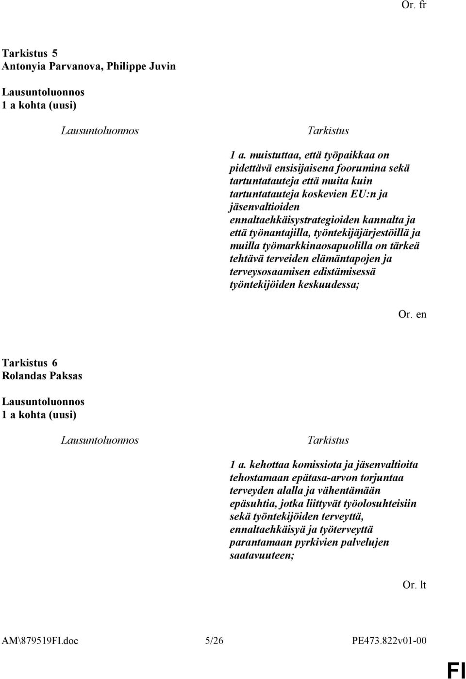 työnantajilla, työntekijäjärjestöillä ja muilla työmarkkinaosapuolilla on tärkeä tehtävä terveiden elämäntapojen ja terveysosaamisen edistämisessä työntekijöiden keskuudessa; Or.