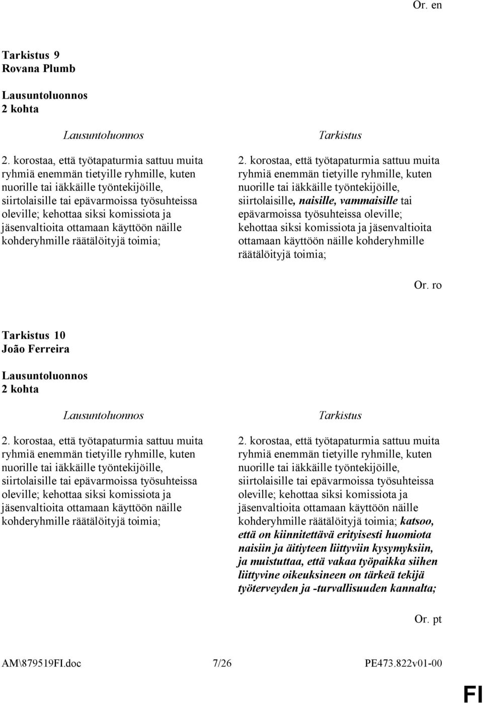 komissiota ja jäsenvaltioita ottamaan käyttöön näille kohderyhmille räätälöityjä toimia; 2.