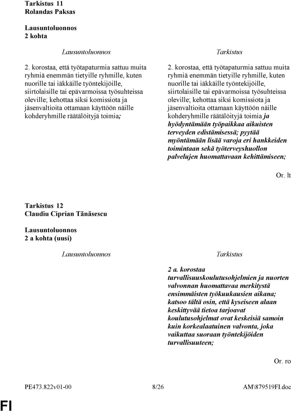 komissiota ja jäsenvaltioita ottamaan käyttöön näille kohderyhmille räätälöityjä toimia; 2.