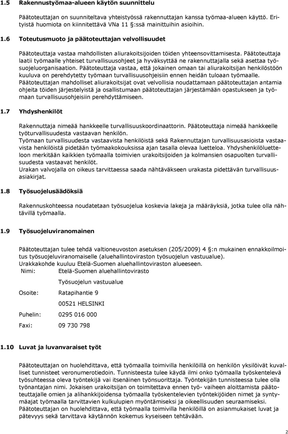 Päätoteuttaja laatii työmaalle yhteiset turvallisuusohjeet ja hyväksyttää ne rakennuttajalla sekä asettaa työsuojeluorganisaation.