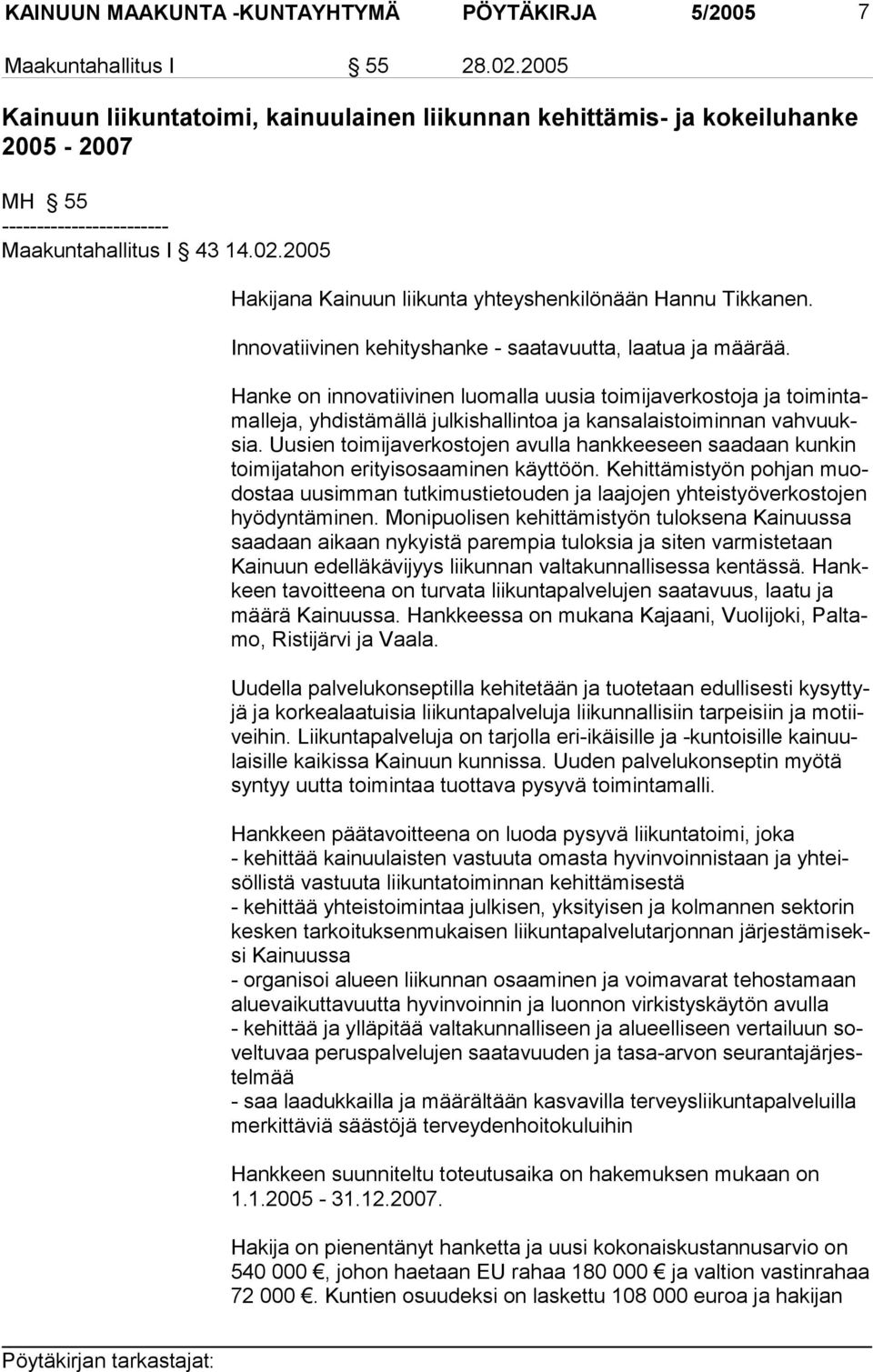 2005 Hakijana Kainuun liikunta yhteyshenkilönään Hannu Tikkanen. Innovatiivinen kehityshanke - saatavuutta, laatua ja määrää.