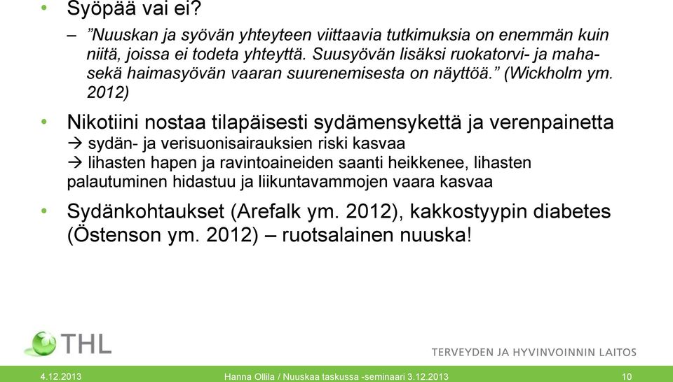 2012) Nikotiini nostaa tilapäisesti sydämensykettä ja verenpainetta sydän- ja verisuonisairauksien riski kasvaa lihasten hapen ja ravintoaineiden