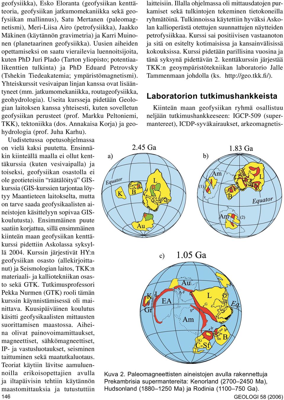 Uusien aiheiden opettamiseksi on saatu vierailevia luennoitsijoita, kuten PhD Juri Plado (Tarton yliopisto; potentiaalikenttien tulkinta) ja PhD Eduard Petrovsky (Tshekin Tiedeakatemia;