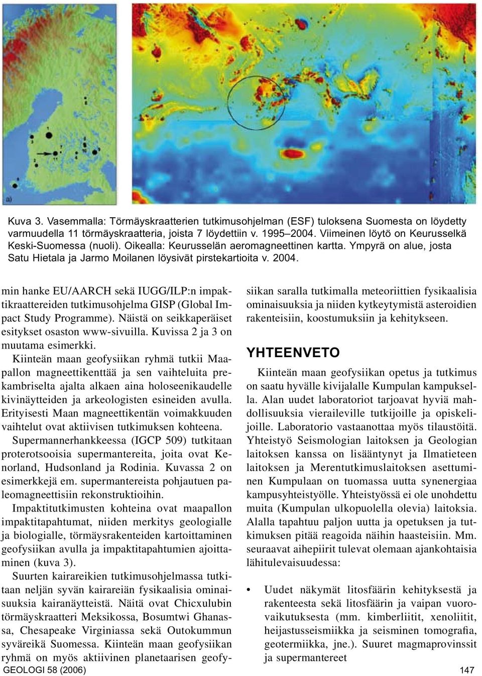 min hanke EU/AARCH sekä IUGG/ILP:n impaktikraattereiden tutkimusohjelma GISP (Global Im- ominaisuuksia ja niiden kytkeytymistä asteroidien siikan saralla tutkimalla meteoriittien fysikaalisia pact