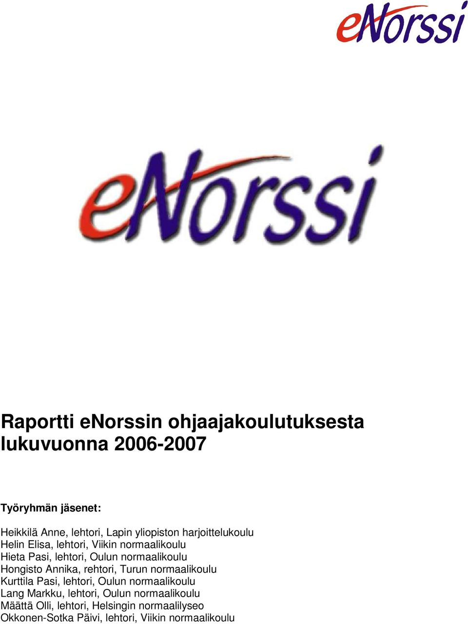 Hongisto Annika, rehtori, Turun normaalikoulu Kurttila Pasi, lehtori, Oulun normaalikoulu Lang Markku, lehtori,