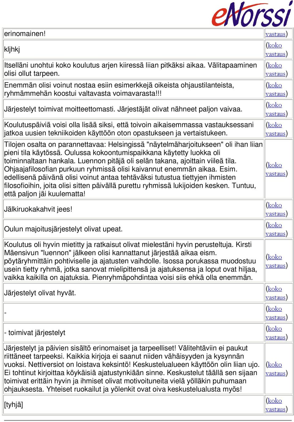 Koulutuspäiviä voisi olla lisää siksi, että toivoin aikaisemmassa vastauksessani jatkoa uusien tekniikoiden käyttöön oton opastukseen ja vertaistukeen.