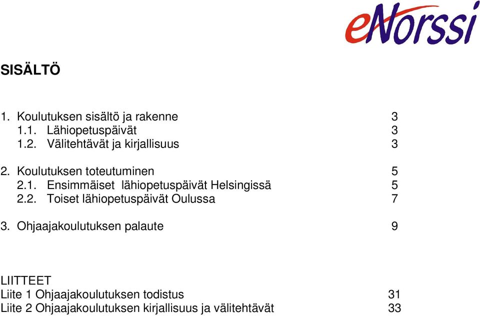 Ensimmäiset lähiopetuspäivät Helsingissä 5 2.2. Toiset lähiopetuspäivät Oulussa 7 3.