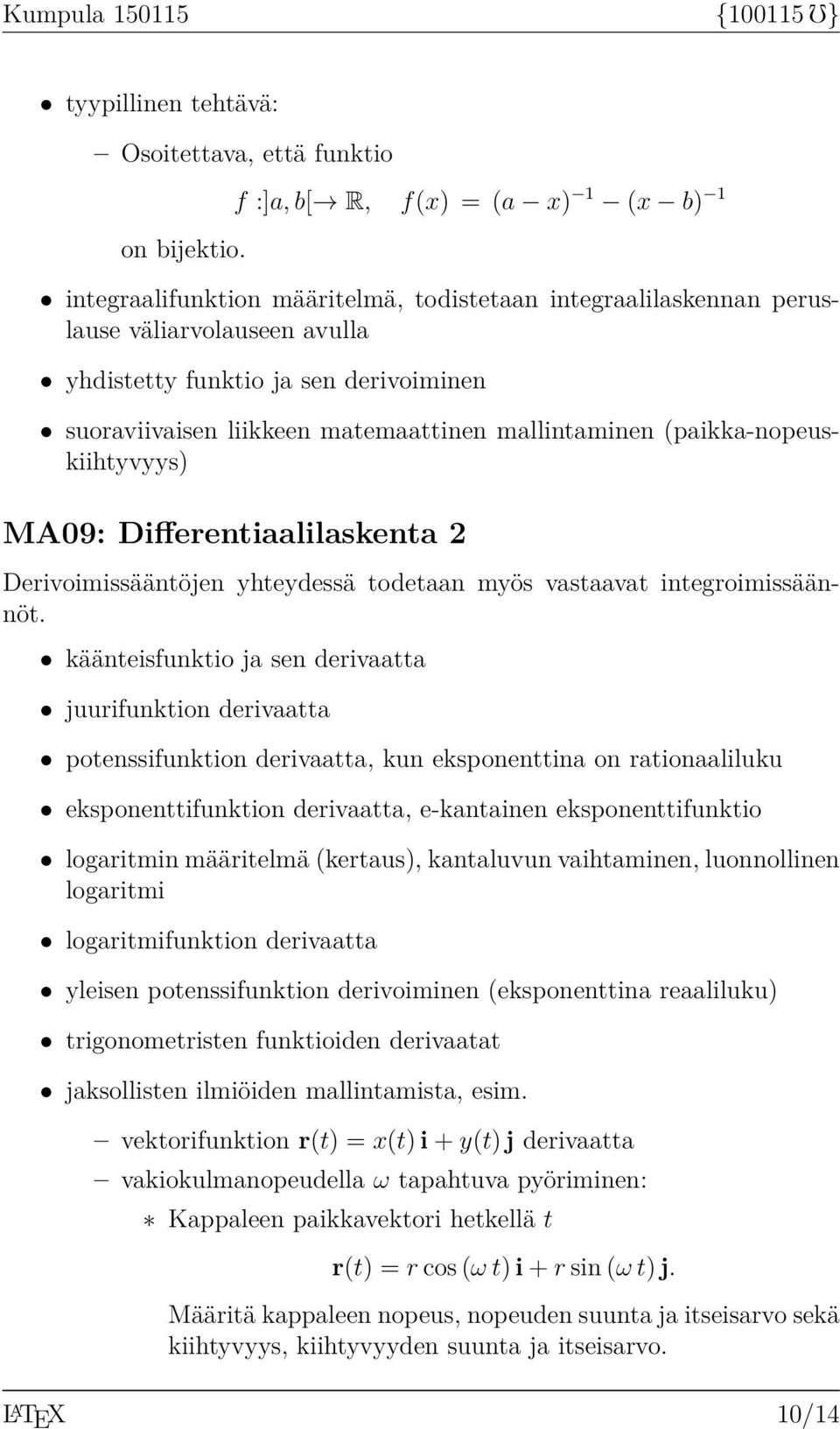 (paikka-nopeuskiihtyvyys) MA09: Differentiaalilaskenta 2 Derivoimissääntöjen yhteydessä todetaan myös vastaavat integroimissäännöt.