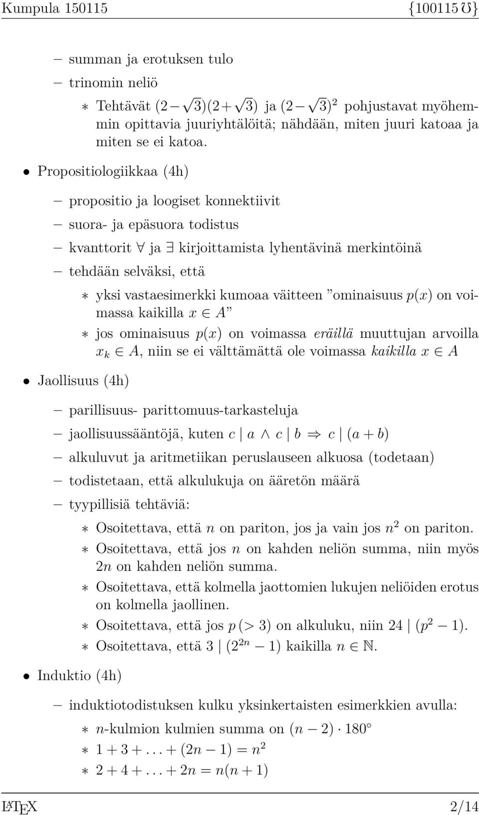 vastaesimerkki kumoaa väitteen ominaisuus p(x) on voimassa kaikilla x A jos ominaisuus p(x) on voimassa eräillä muuttujan arvoilla x k A, niin se ei välttämättä ole voimassa kaikilla x A parillisuus-