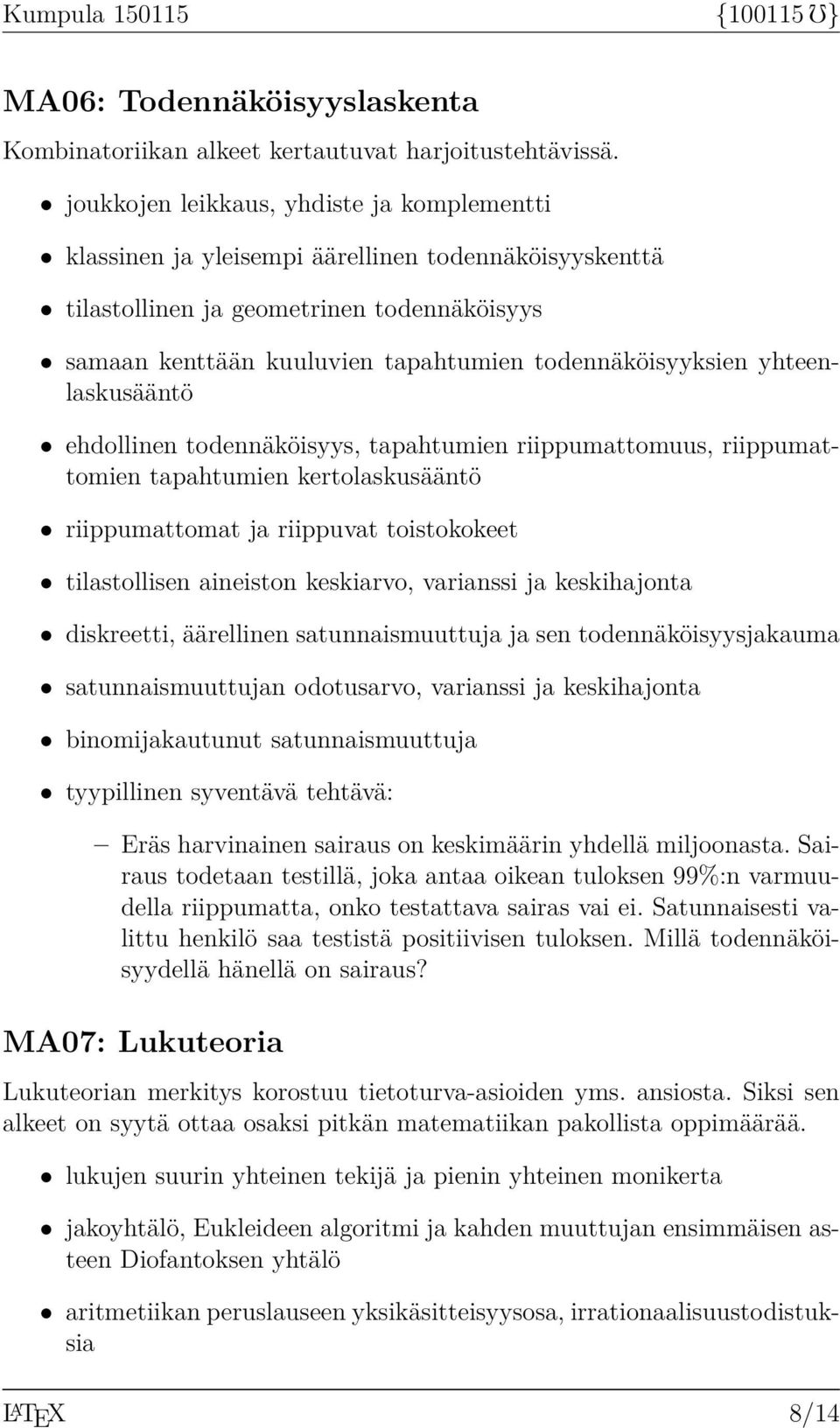 yhteenlaskusääntö ehdollinen todennäköisyys, tapahtumien riippumattomuus, riippumattomien tapahtumien kertolaskusääntö riippumattomat ja riippuvat toistokokeet tilastollisen aineiston keskiarvo,