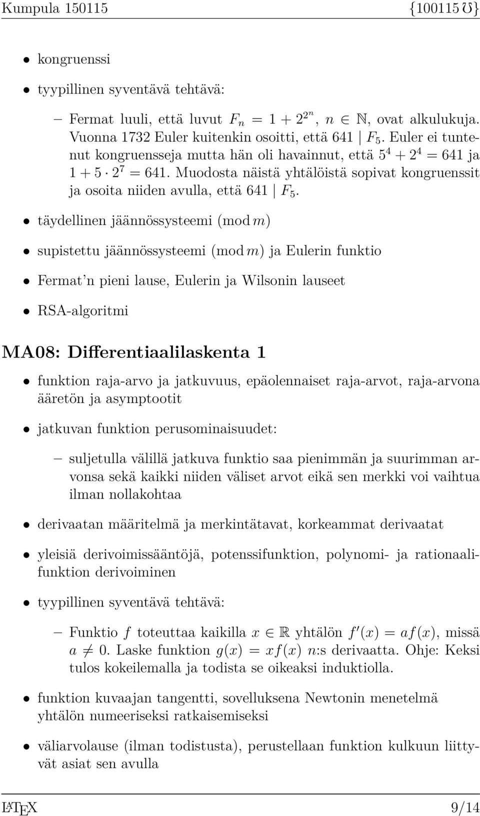 täydellinen jäännössysteemi (mod m) supistettu jäännössysteemi (mod m) ja Eulerin funktio Fermat n pieni lause, Eulerin ja Wilsonin lauseet RSA-algoritmi MA08: Differentiaalilaskenta 1 funktion