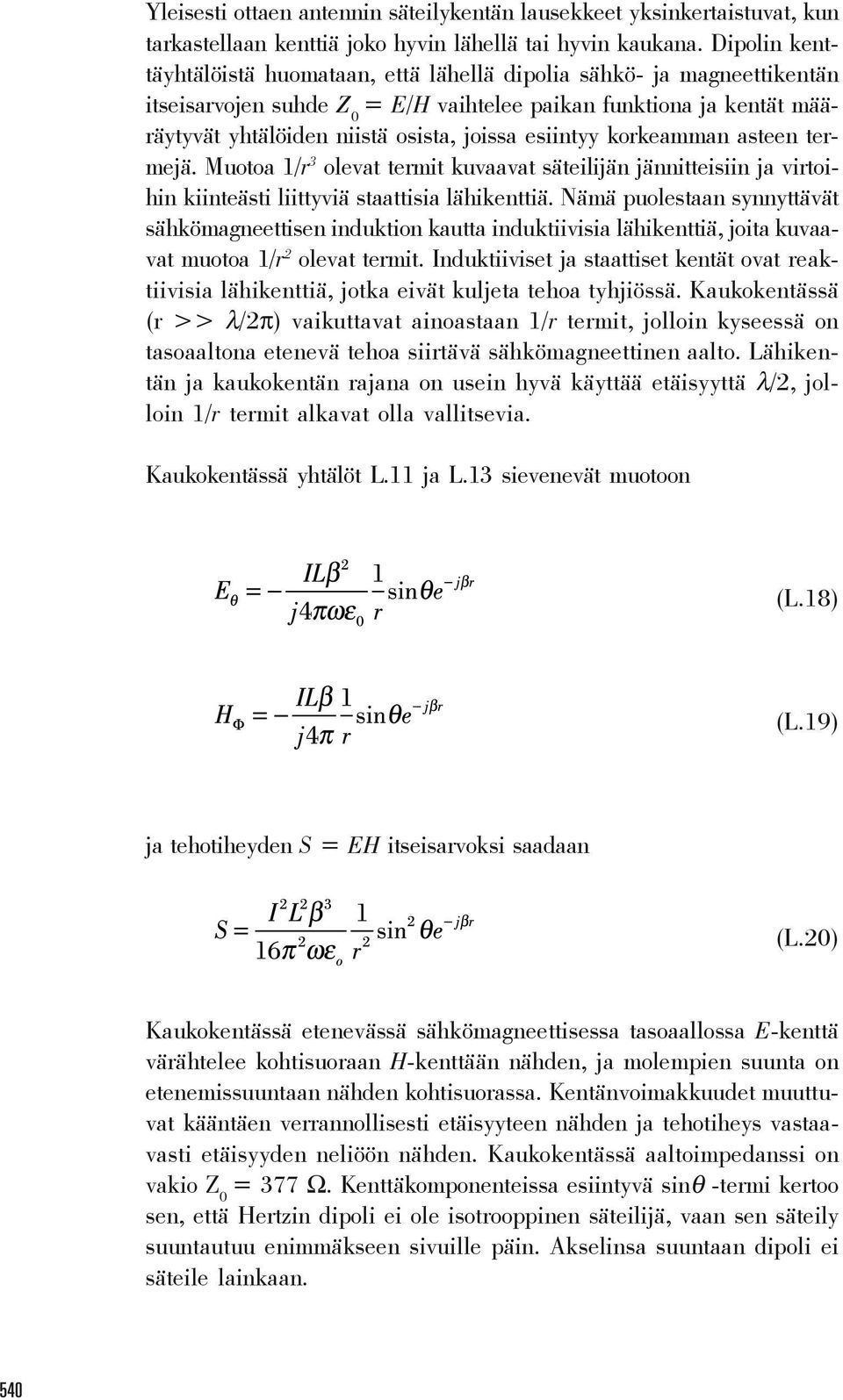 esiintyy korkeamman asteen termejä. Muotoa 1/r 3 olevat termit kuvaavat säteilijän jännitteisiin ja virtoihin kiinteästi liittyviä staattisia lähikenttiä.