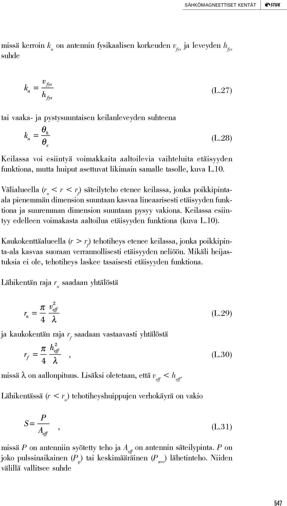 Välialueella (r n < r < r f ) säteilyteho etenee keilassa, jonka poikkipintaala pienemmän dimension suuntaan kasvaa lineaarisesti etäisyyden funktiona ja suuremman dimension suuntaan pysyy vakiona.