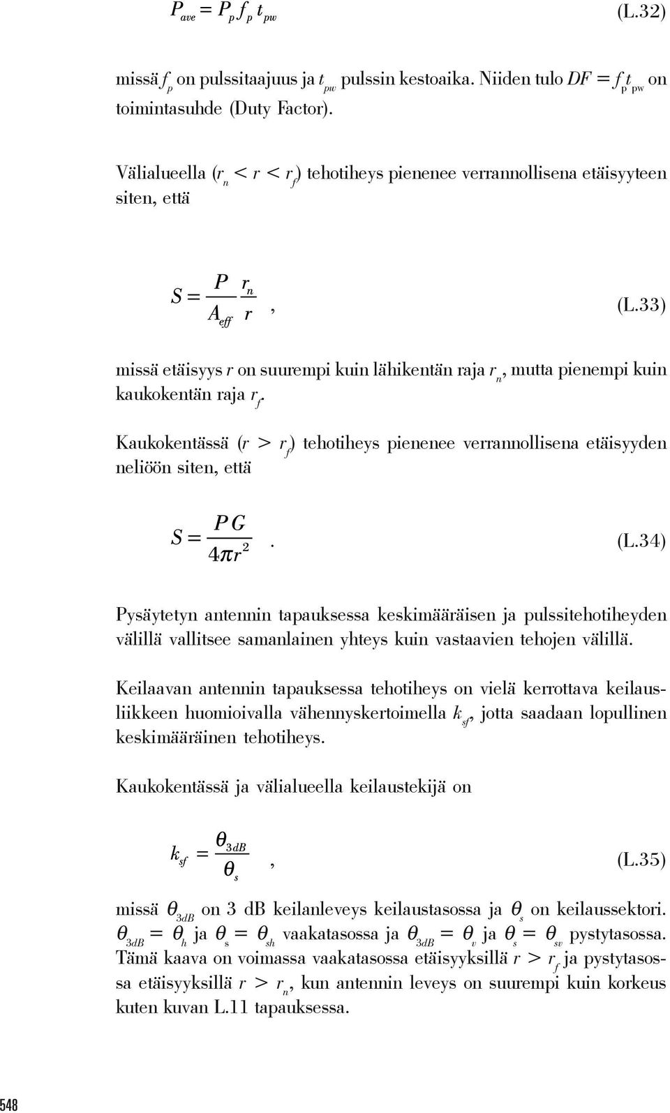 Kaukokentässä (r > r f ) tehotiheys pienenee verrannollisena etäisyyden neliöön siten, että. (L.