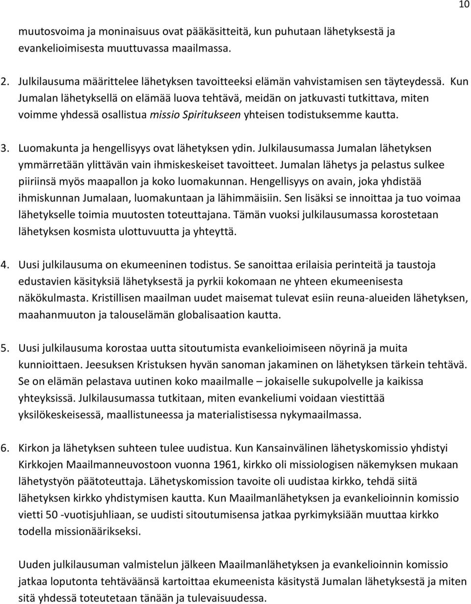 Kun Jumalan lähetyksellä on elämää luova tehtävä, meidän on jatkuvasti tutkittava, miten voimme yhdessä osallistua missio Spiritukseen yhteisen todistuksemme kautta. 3.