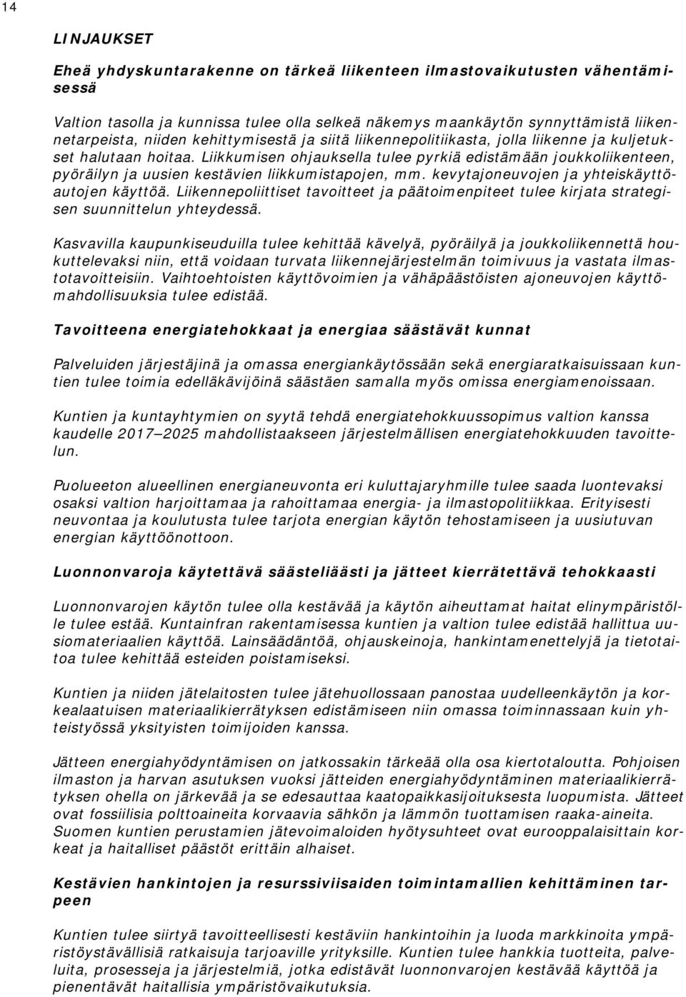 Liikkumisen ohjauksella tulee pyrkiä edistämään joukkoliikenteen, pyöräilyn ja uusien kestävien liikkumistapojen, mm. kevytajoneuvojen ja yhteiskäyttöautojen käyttöä.