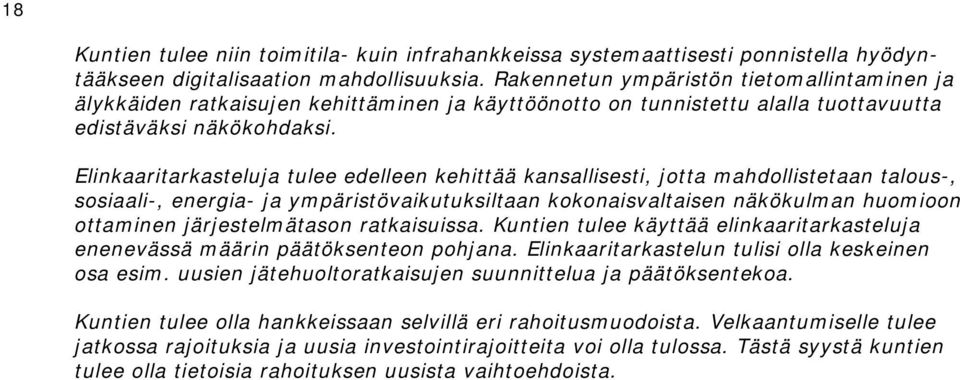 Elinkaaritarkasteluja tulee edelleen kehittää kansallisesti, jotta mahdollistetaan talous-, sosiaali-, energia- ja ympäristövaikutuksiltaan kokonaisvaltaisen näkökulman huomioon ottaminen