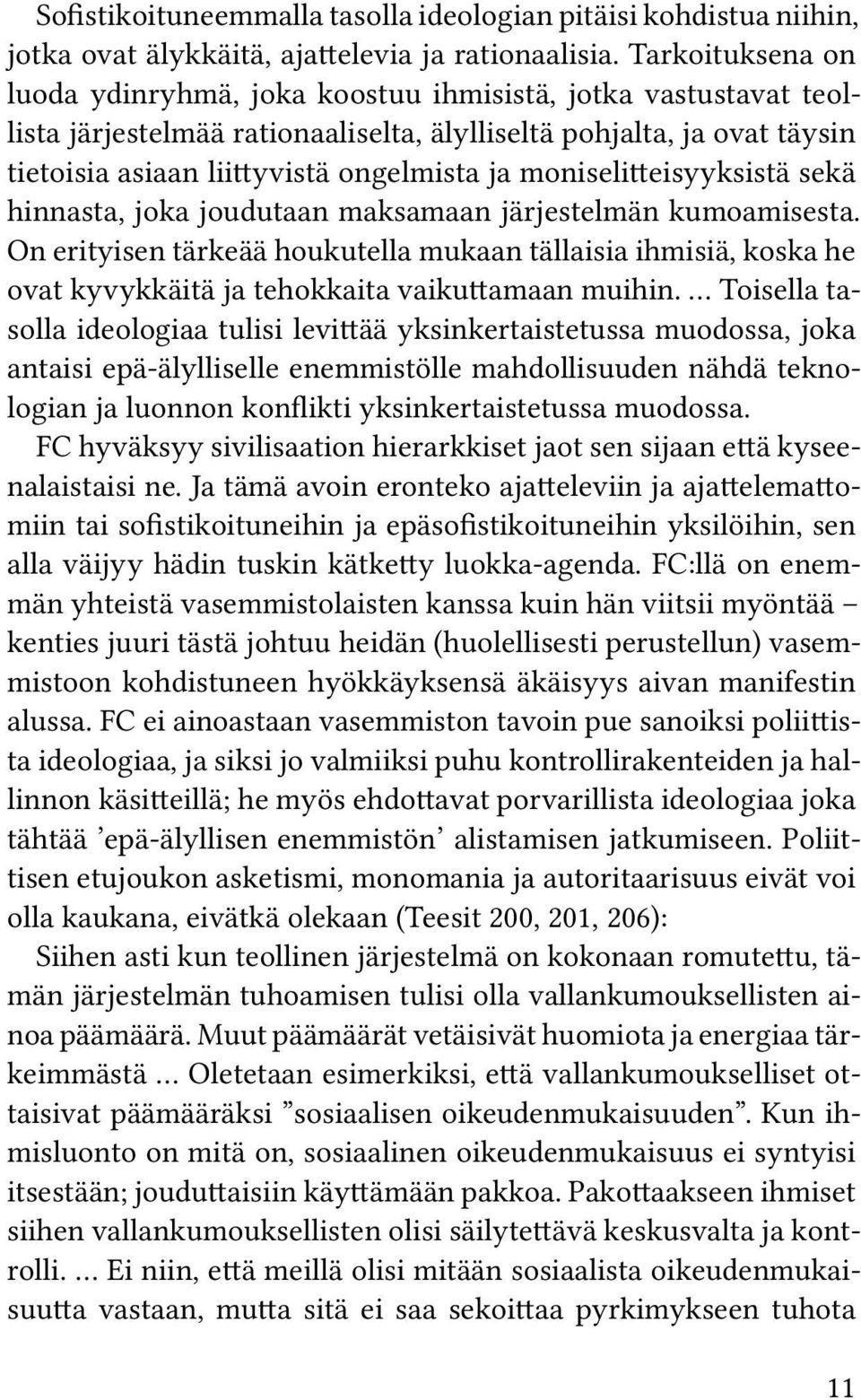 moniselitteisyyksistä sekä hinnasta, joka joudutaan maksamaan järjestelmän kumoamisesta.