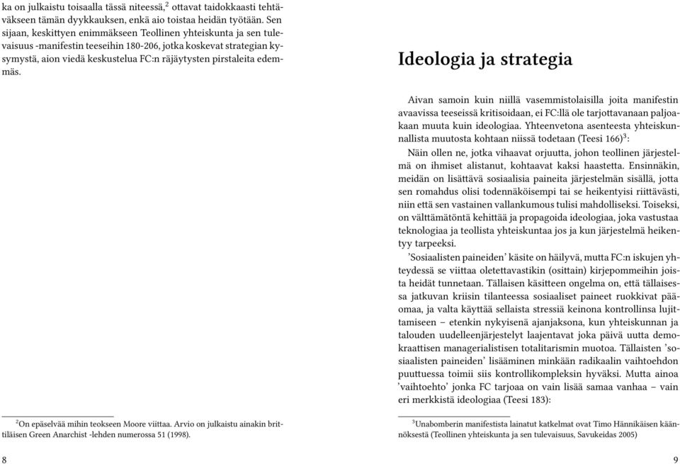 edemmäs. Ideologia ja strategia Aivan samoin kuin niillä vasemmistolaisilla joita manifestin avaavissa teeseissä kritisoidaan, ei FC:llä ole tarjottavanaan paljoakaan muuta kuin ideologiaa.