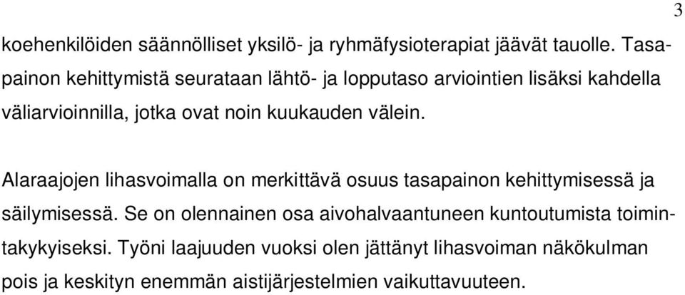 kuukauden välein. Alaraajojen lihasvoimalla on merkittävä osuus tasapainon kehittymisessä ja säilymisessä.