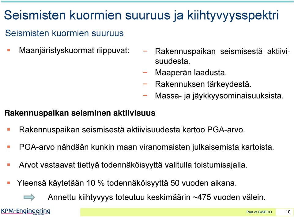 Rakennuspaikan seisminen aktiivisuus Rakennuspaikan seismisestä aktiivisuudesta kertoo PGA-arvo.