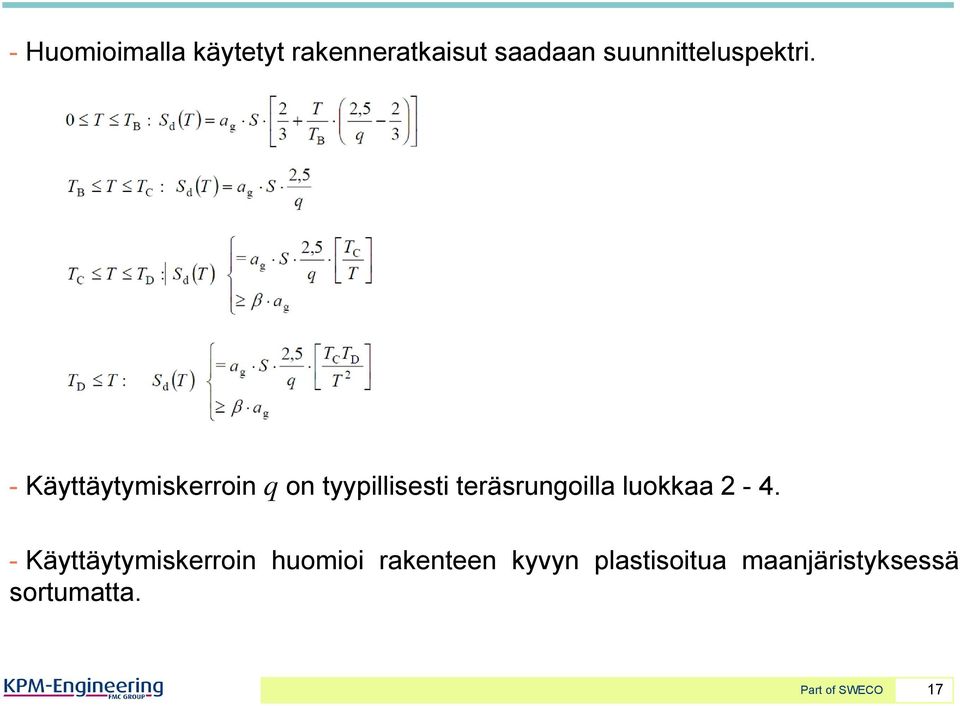 - Käyttäytymiskerroin q on tyypillisesti teräsrungoilla