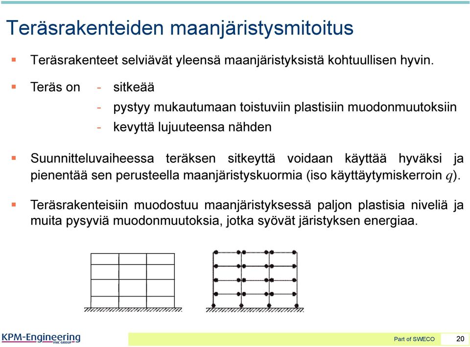 teräksen sitkeyttä voidaan käyttää hyväksi ja pienentää sen perusteella maanjäristyskuormia (iso käyttäytymiskerroin q).