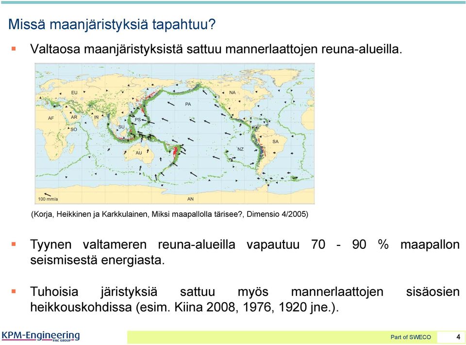 , Dimensio 4/2005) Tyynen valtameren reuna-alueilla vapautuu 70-90 % maapallon seismisestä