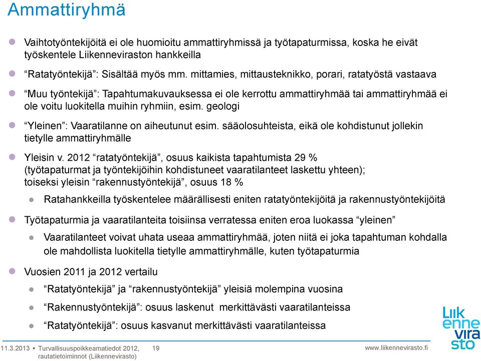 geologi Yleinen : Vaaratilanne on aiheutunut esim. sääolosuhteista, eikä ole kohdistunut jollekin tietylle ammattiryhmälle Yleisin v.