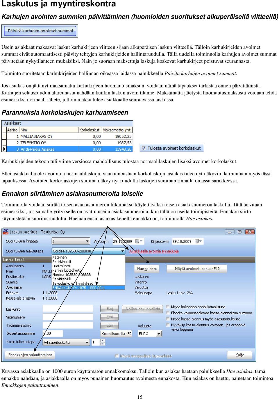 Tällä uudella toiminnolla karhujen avoimet summat päivitetään nykytilanteen mukaisiksi. Näin jo suoraan maksettuja laskuja koskevat karhukirjeet poistuvat seurannasta.