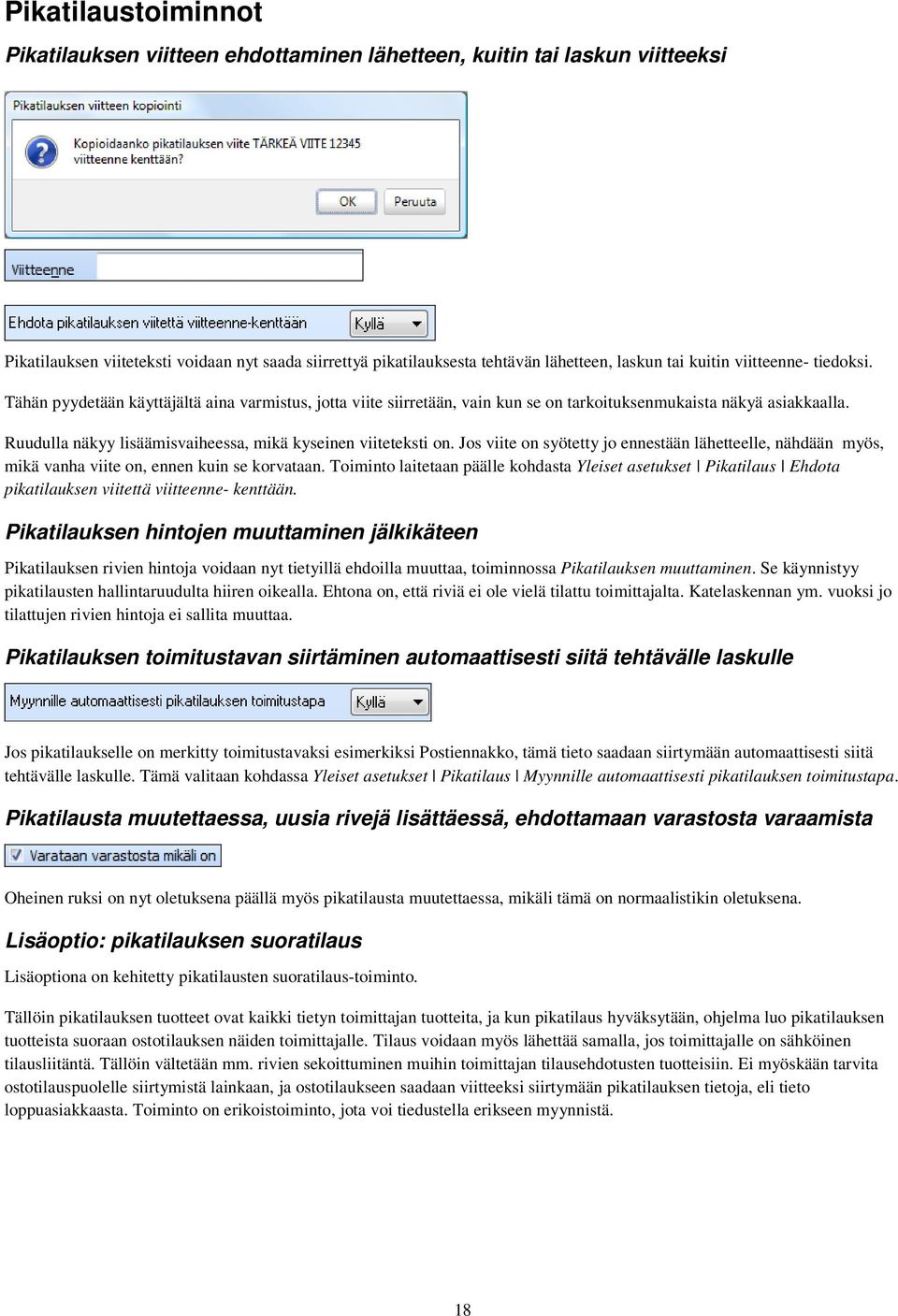 Ruudulla näkyy lisäämisvaiheessa, mikä kyseinen viiteteksti on. Jos viite on syötetty jo ennestään lähetteelle, nähdään myös, mikä vanha viite on, ennen kuin se korvataan.