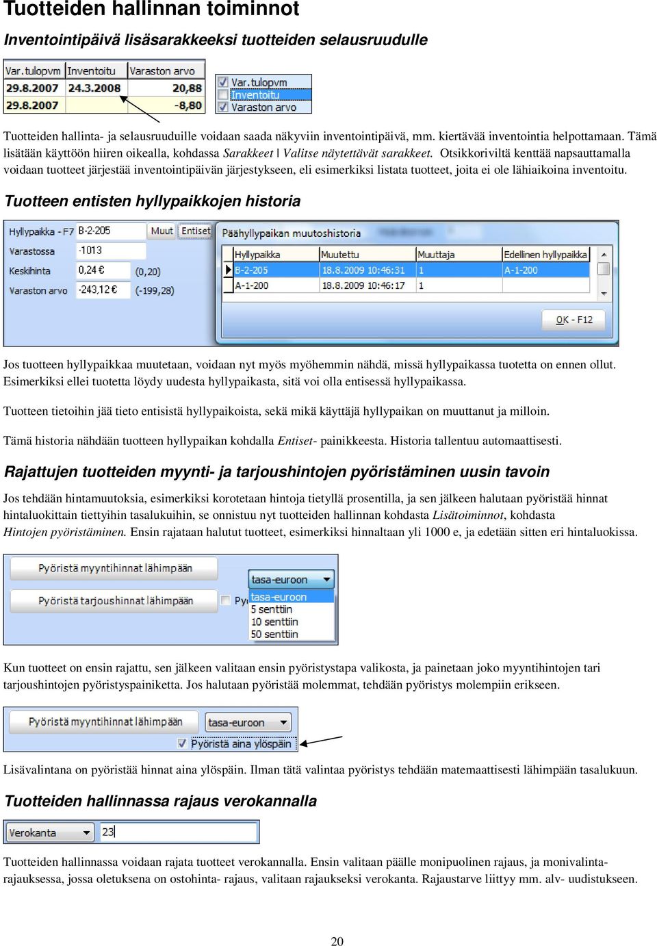 Otsikkoriviltä kenttää napsauttamalla voidaan tuotteet järjestää inventointipäivän järjestykseen, eli esimerkiksi listata tuotteet, joita ei ole lähiaikoina inventoitu.