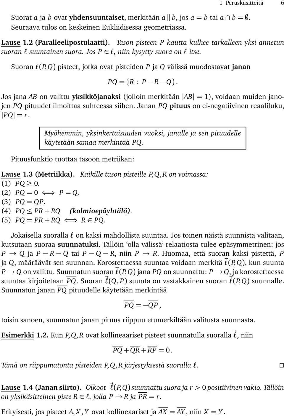 Jos jana on valittu yksikköjanaksi (jolloin merkitään = 1), voidaan muiden janojen Q pituudet ilmoittaa suhteessa siihen. Janan Q pituus on ei-negatiivinen reaaliluku, Q = r.