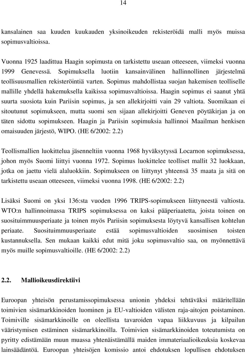 Sopimuksella luotiin kansainvälinen hallinnollinen järjestelmä teollisuusmallien rekisteröintiä varten.