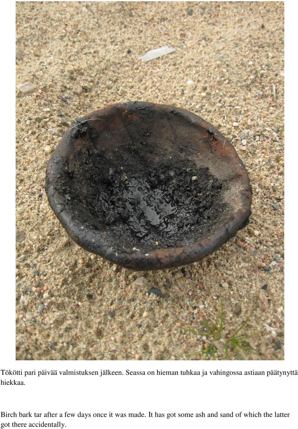 hiekkaa. Birch bark tar after a few days once it was made.
