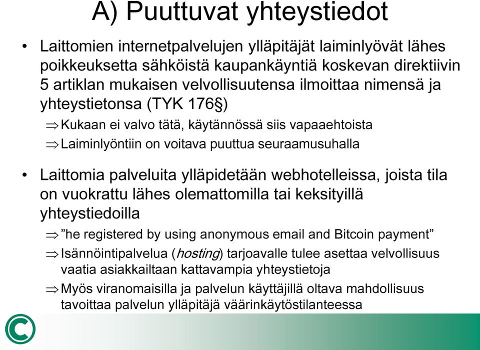 webhotelleissa, joista tila on vuokrattu lähes olemattomilla tai keksityillä yhteystiedoilla he registered by using anonymous email and Bitcoin payment Isännöintipalvelua (hosting)