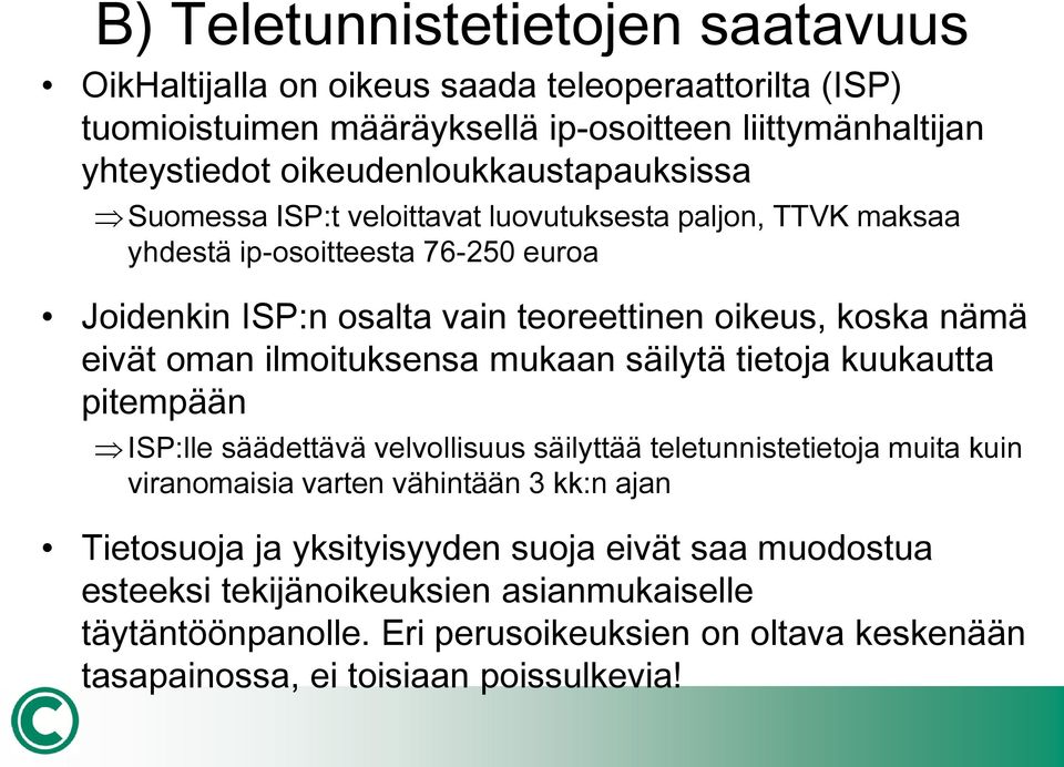 nämä eivät oman ilmoituksensa mukaan säilytä tietoja kuukautta pitempään ISP:lle säädettävä velvollisuus säilyttää teletunnistetietoja muita kuin viranomaisia varten vähintään 3