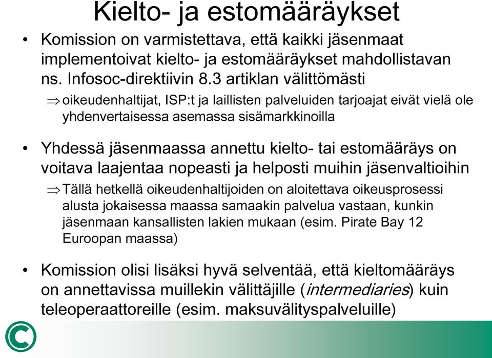 on voitava laajentaa nopeasti ja helposti muihin jäsenvaltioihin Tällä hetkellä oikeudenhaltijoiden on aloitettava oikeusprosessi alusta jokaisessa maassa samaakin palvelua vastaan, kunkin