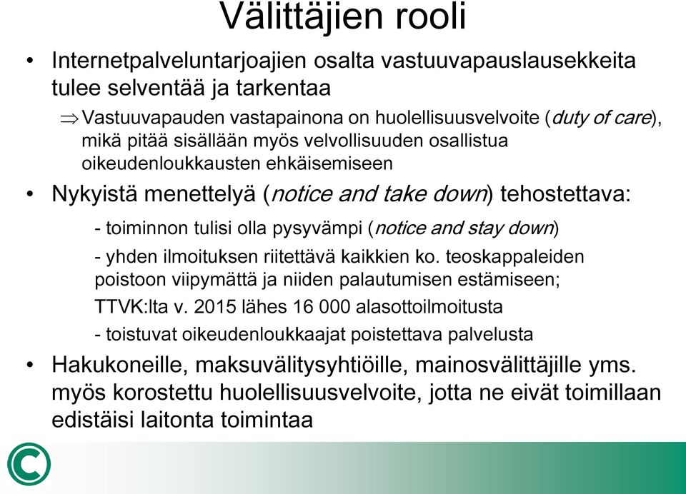 down) - yhden ilmoituksen riitettävä kaikkien ko. teoskappaleiden poistoon viipymättä ja niiden palautumisen estämiseen; TTVK:lta v.